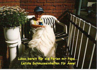 Lukas bereit f�r die Ferien mit Papa...
Letzte Schmuseeinheiten f�r �nne!