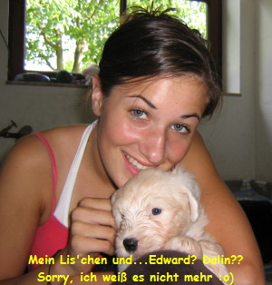 Mein Lis'chen und...Edward? Dalin??
Sorry, ich wei� es nicht mehr :o)