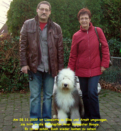 Am 28.11.2009 ist Lieselotte zu Elke und Arndt umgezogen,
sie tritt in die Fu�stapfen ihrer Schwester Boogie.
Es ist so sch�n, Euch wieder lachen zu sehen!